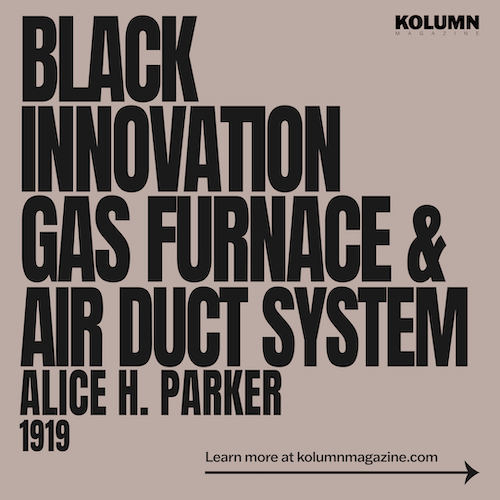 Alice H. Parker, Black Inventors, Black Inventions, African American Inventors, African American Inventors, African American Newspaper, Black Newspaper, African American Magazine, Black Magazine, African American History, Black History, African American Wealth, Black Wealth, African American Health, Black Health, African American Economics, Black Economics, KOLUMN Magazine, KOLUMN Books, KINDR'D Magazine, Black Lives, Black Lives Matter, African American Art, Black Art, African American Politics, Black Politics, African American City, Black City, African American People, Black People, Allegory, Segregation, Racism, Reparations