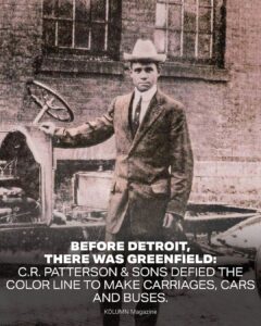 C.R. Patterson, C.R. Patterson & Sons, African American Automobile Maker, African American Automobile Manufacturer, Black Owned Car Company, Black Owned Car Manufacturer, American Politics, Black Politics, KOLUMN Magazine, KOLUMN, African American News, Black News, African American Journalism, Black Journalism, African American History, Black History, African American Art, Black Art, African American Music, Black Music, African American Wealth, Black Wealth, African American Education, Black Education, Historic Black University or College, HBCU