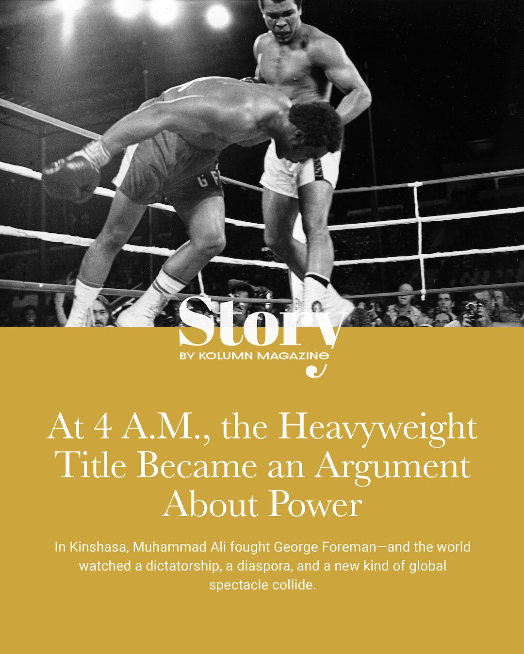 The Rumble In The Jungle, Muhammad Ali, George Foreman, KOLUMN, African American News, Black News, African American Journalism, Black Journalism, African American History, Black History, African American Art, Black Art, African American Music, Black Music, African American Wealth, Black Wealth, African American Education, Black Education, Historic Black University or College, HBCU