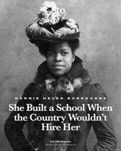 Nannie Helen Burroughs, KOLUMN, African American News, Black News, African American Journalism, Black Journalism, African American History, Black History, African American Art, Black Art, African American Music, Black Music, African American Wealth, Black Wealth, African American Education, Black Education, Historic Black University or College, HBCU