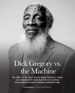 Dick Gregory, Chicago Mayor Race 1967, Chicago Mayors Race, KOLUMN, African American News, Black News, African American Journalism, Black Journalism, African American History, Black History, African American Art, Black Art, African American Music, Black Music, African American Wealth, Black Wealth, African American Education, Black Education, Historic Black University or College, HBCU
