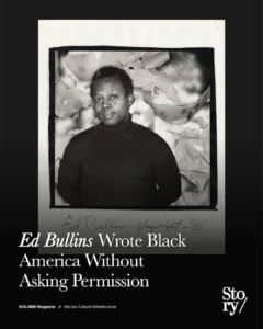 Ed Bullins, How Do You Do, Dialect Determinism (or The Rally), Clara’s Ole Man, Goin’ a Buffalo, In the Wine Time, A Son Come Home, The Electronic Nigger, KOLUMN, African American News, Black News, African American Journalism, Black Journalism, African American History, Black History, African American Art, Black Art, African American Music, Black Music, African American Wealth, Black Wealth, African American Education, Black Education, Historic Black University or College, HBCU