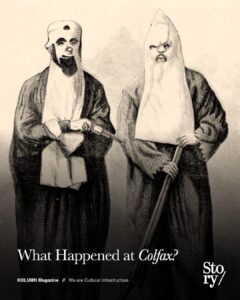 Colfax Massacre, KOLUMN, African American News, Black News, African American Journalism, Black Journalism, African American History, Black History, African American Art, Black Art, African American Music, Black Music, African American Wealth, Black Wealth, African American Education, Black Education, Historic Black University or College, HBCU
