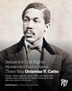 Octavius V Catto, KOLUMN, African American News, Black News, African American Journalism, Black Journalism, African American History, Black History, African American Art, Black Art, African American Music, Black Music, African American Wealth, Black Wealth, African American Education, Black Education, Historic Black University or College, HBCU