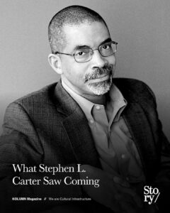Stephen L. Carter, KOLUMN, African American News, Black News, African American Journalism, Black Journalism, African American History, Black History, African American Art, Black Art, African American Music, Black Music, African American Wealth, Black Wealth, African American Education, Black Education, Historic Black University or College, HBCUv