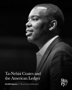 Ta-Nehisi Coates, The Case for Reparations, We Were Eight Years, The Water Dancer, KOLUMN, African American News, Black News, African American Journalism, Black Journalism, African American History, Black History, African American Art, Black Art, African American Music, Black Music, African American Wealth, Black Wealth, African American Education, Black Education, Historic Black University or College, HBCU