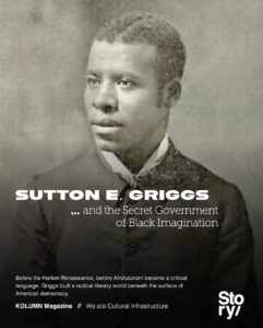 Sutton E Griggs, KOLUMN, African American News, Black News, African American Journalism, Black Journalism, African American History, Black History, African American Art, Black Art, African American Music, Black Music, African American Wealth, Black Wealth, African American Education, Black Education, Historic Black University or College, HBCU