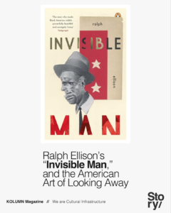 Ralph Ellison, Invisible Man, KOLUMN Magazine, KOLUMN, African American News, Black News, African American Journalism, Black Journalism, African American History, Black History, African American Art, Black Art, African American Music, Black Music, African American Wealth, Black Wealth, African American Education, Black Education, Historic Black University or College, HBCU