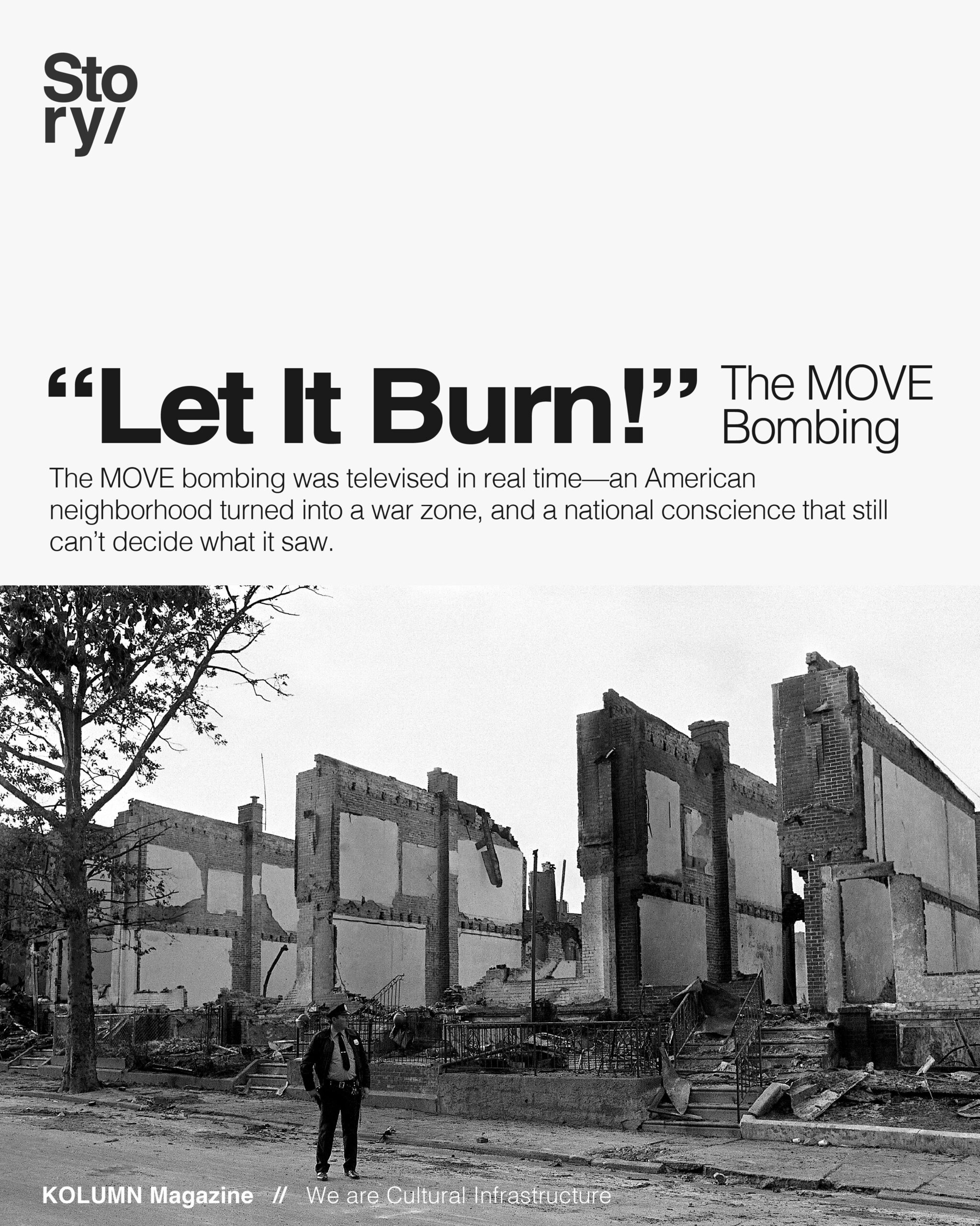 Let It Burn. MOVE, MOVE Bombing, KOLUMN Magazine, KOLUMN, African American News, Black News, African American Journalism, Black Journalism, African American History, Black History, African American Art, Black Art, African American Music, Black Music, African American Wealth, Black Wealth, African American Education, Black Education, Historic Black University or College, HBCU