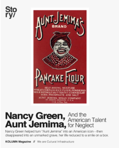 Nancy Green, Aunt Jemima, KOLUMN Magazine, KOLUMN, African American News, Black News, African American Journalism, Black Journalism, African American History, Black History, African American Art, Black Art, African American Music, Black Music, African American Wealth, Black Wealth, African American Education, Black Education, Historic Black University or College, HBCU